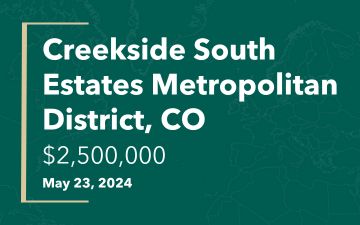 Creekside South Estates Metropolitan District, CO, $2,500,000, May 23, 2024