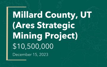 Millard County, UT (Ares Strategic Mining Project), $10,5000,000, December 15, 2023
